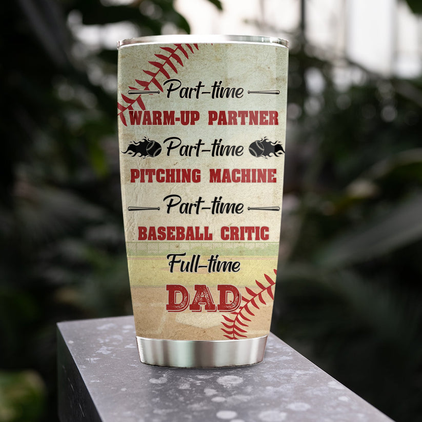 Personalized Baseball Boy Baseball Critic Full Time Dad Stainless Steel Father's Day Gift For Baseball Lovers Tumbler 20oz - TU04