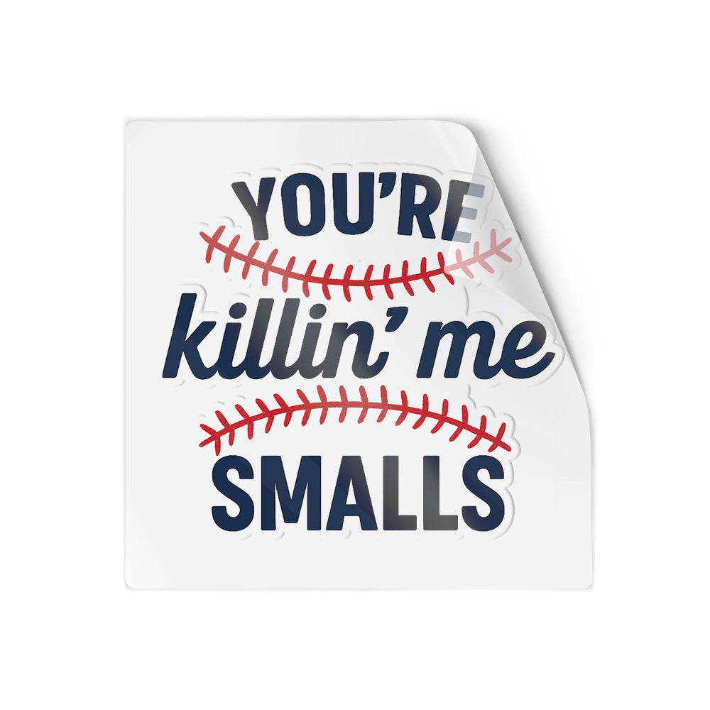 You’re Killin’ Me Smalls Baseball Quote Design – Funny Sports Fan Gift Waterproof Vinyl Sticker