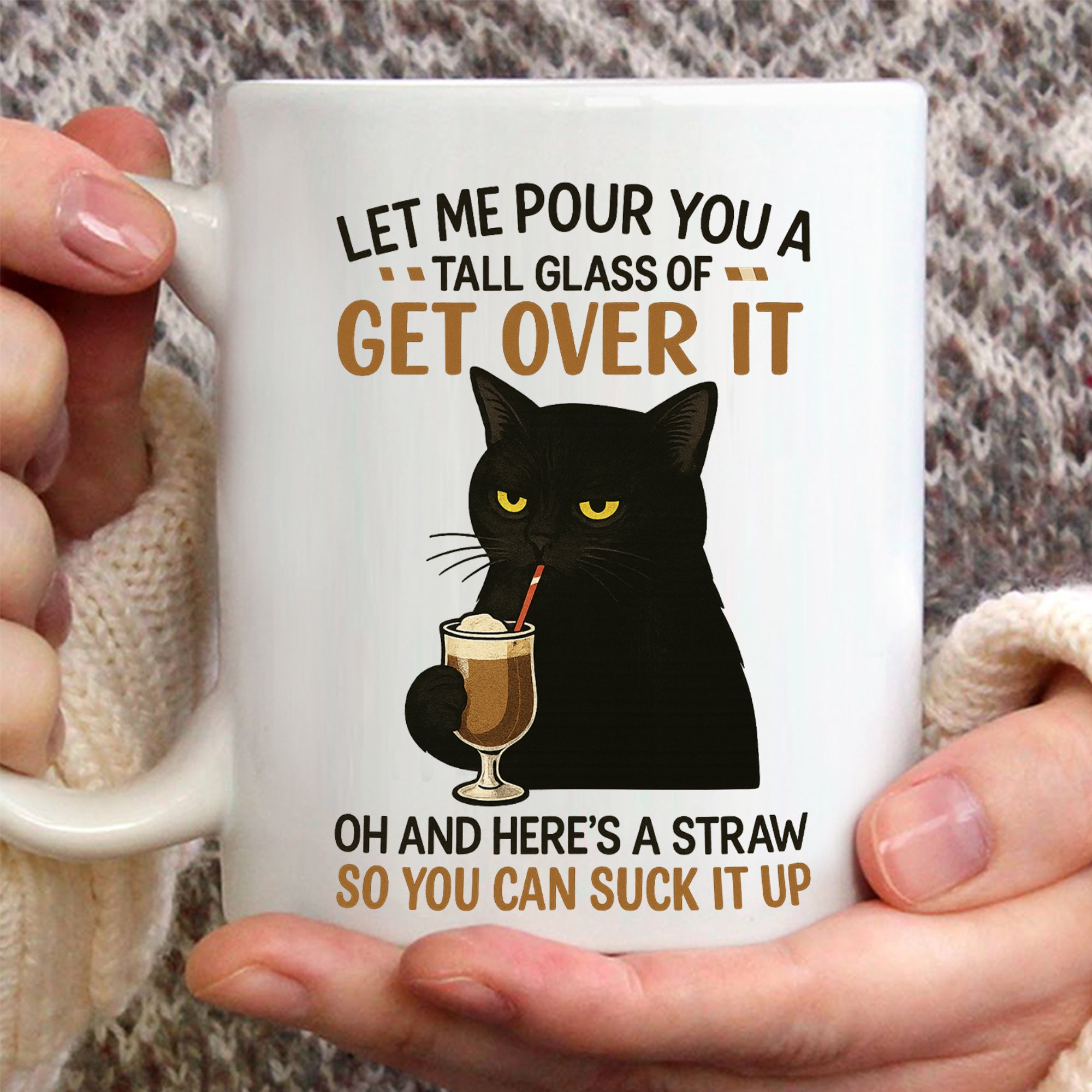 Cat Funny Coffee Cup – “Let Me Pour You A Tall Glass Of Get Over It” 11oz White Ceramic, Gift for Cat Lovers, Humor & Sarcasm Fans, Birthday or Holiday Present Mug 5
